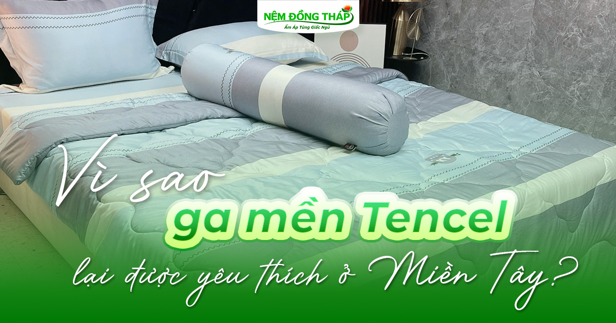 Vì sao ga mền Tencel lại được yêu thích ở miền Tây?