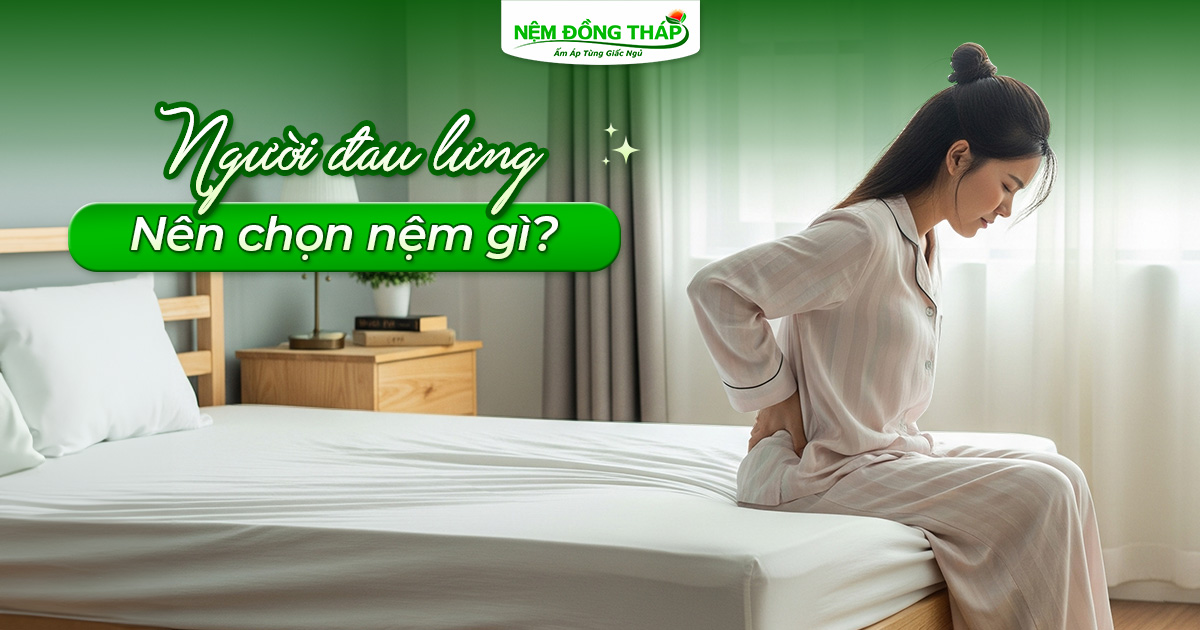Người đau lưng nên chọn nệm gì?
